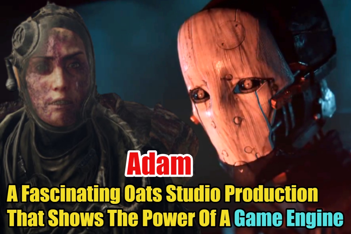 Adam: A Fascinating Oats Studio Production That Shows The Power Of A Game  Engine - Marvelous Videos